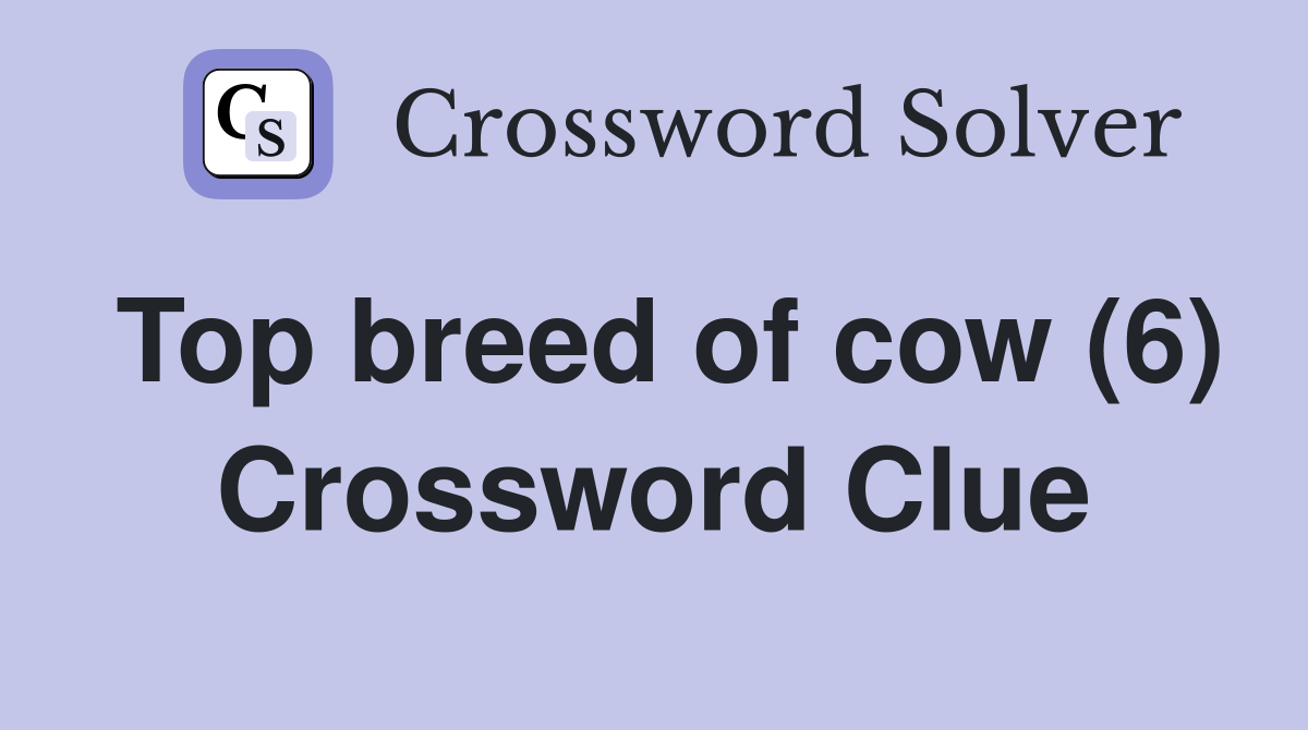 Top breed of cow (6) Crossword Clue Answers Crossword Solver